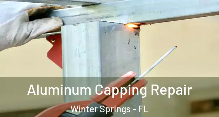  Aluminum Capping Repair Winter Springs - FL
