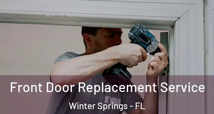  Front Door Replacement Service Winter Springs - FL