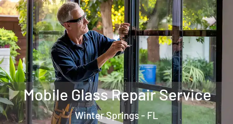  Mobile Glass Repair Service Winter Springs - FL
